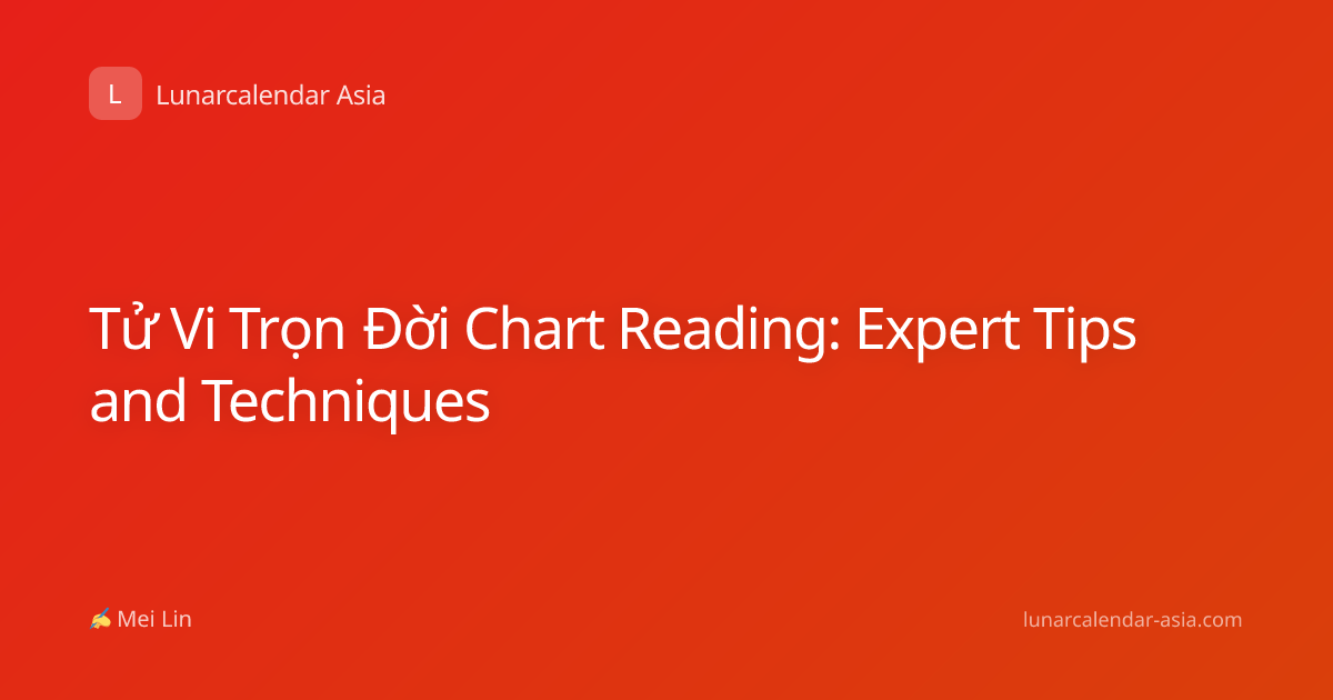 Tử Vi Trọn Đời Chart Reading: Expert Tips and Techniques